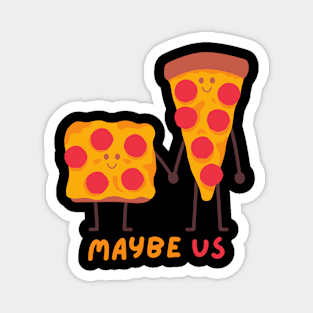 Maybe us addicted to pizza for pizza lover Magnet