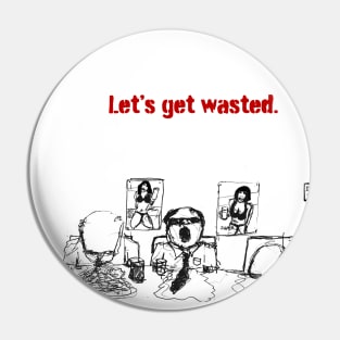 let's get wasted Pin
