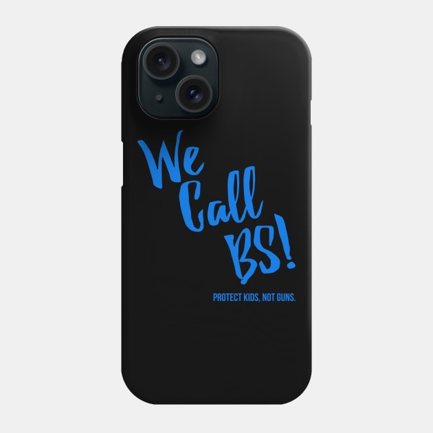 We Call BS Protect Kids Not Guns Phone Case by Flippin' Sweet Gear