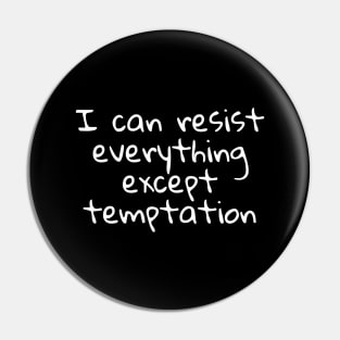 I can resist everything except temptation Pin