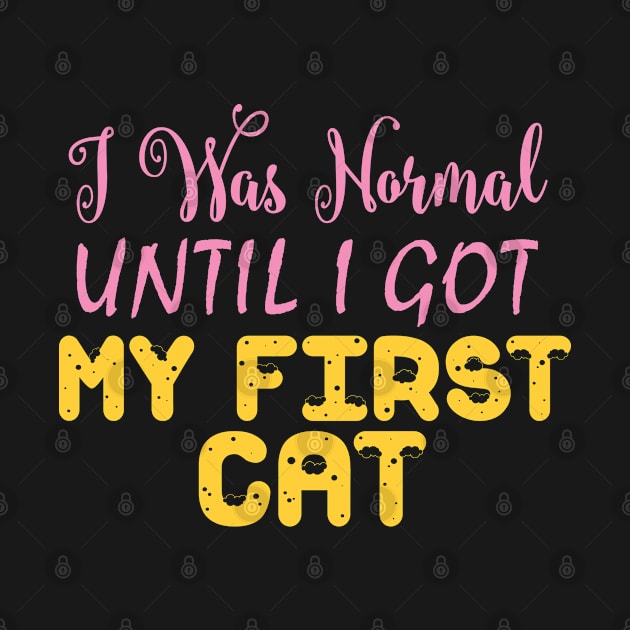 I Was Normal Until I Got My First Cat by pako-valor