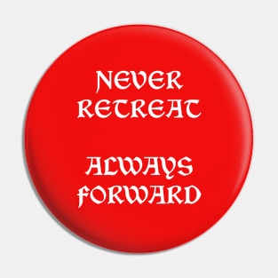 Never Retreat Always Forward Pin