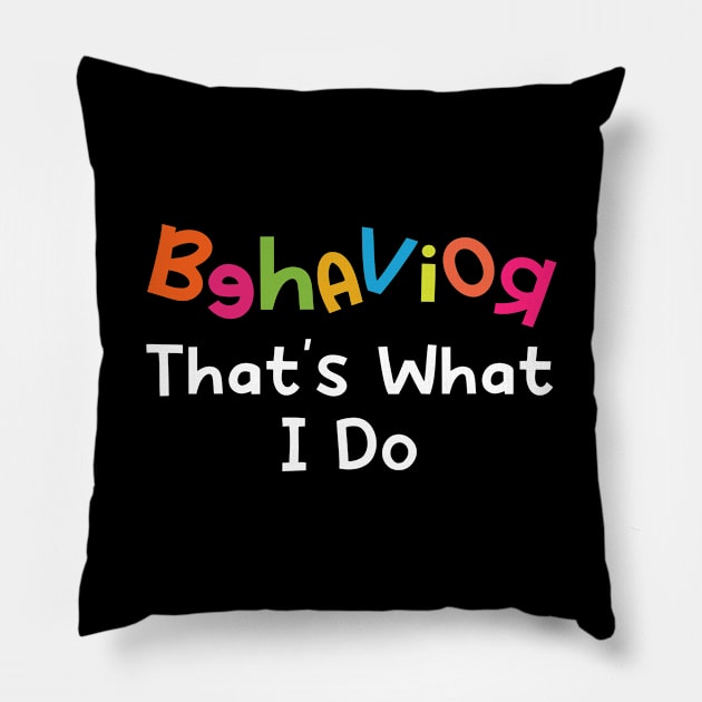 Behavior That's What I Do Pillow by maxcode