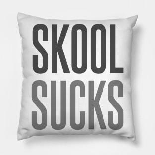 Skool Sucks Pillow