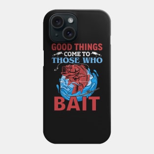 Good Things Come To Those Who Bait Phone Case