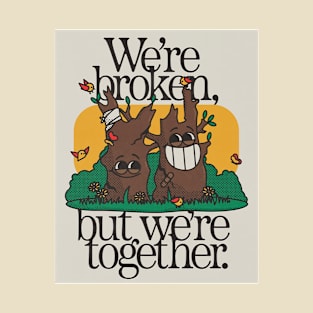 We are Broken but we are together T-Shirt