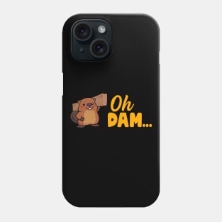 Oh Dam... Beaver Phone Case