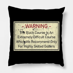 Warning The Black Course Is An Extremely Difficult Pillow