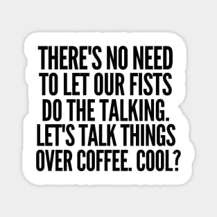 Let's talk over coffee. Magnet