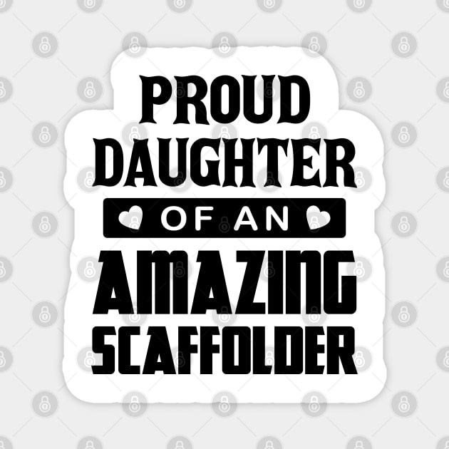 Proud Daughter Of An Amazing Scaffolder Magnet by Scaffoldmob