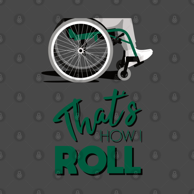 Manual Wheelchair | That’s How I Roll Typography - Green & Grey (Dark Background) by Ladyface Creations