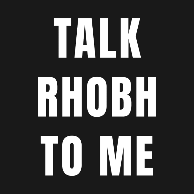 TALK RHOBH TO ME by ematzzz