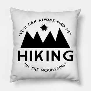 You can always find me HIKING in the mountains Pillow