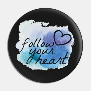 Follow your heart - Motivational Pin