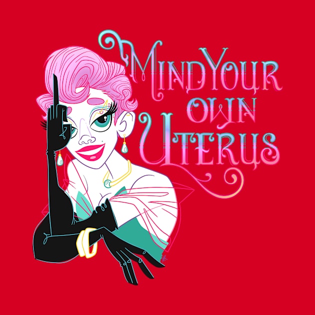 Mind your own Uterus by nocturnallygeekyme