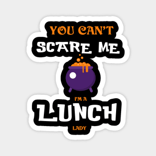 You can't Scare Me I'm a Lunch Lady - Funny Halloween Magnet