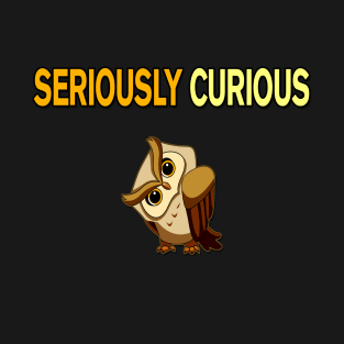 Seriously Curious T-Shirt