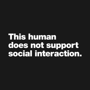 This human does not support social interaction. T-Shirt