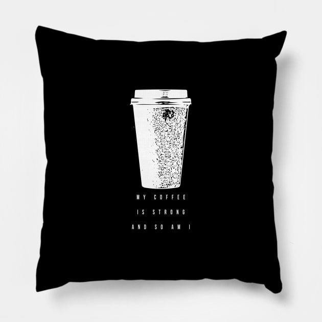 My coffee is strong and so am I (white writting) Pillow by Musers Apparel