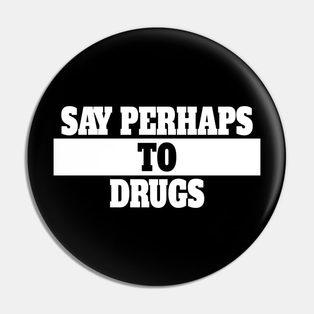 Say Perhaps to Drugs Pin by dentikanys