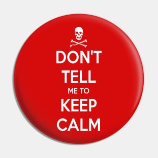 Don't Tell Me to Keep Calm Pin