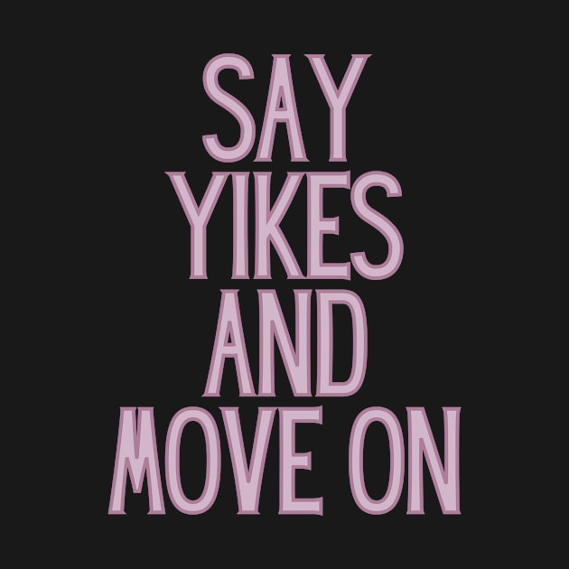 Say Yikes And Move On - Motivational and Inspiring Work Quotes by BloomingDiaries