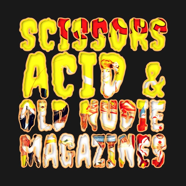 Scissors Acid & Old Nudie Magazines | Funky GOTH | LSD Circus Vintage Creep Typography Design By Tyler Tilley (tiger picasso) by Tiger Picasso