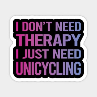 I Dont Need Therapy Unicycling Unicycle Unicyclist Magnet