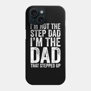 I'M Not The Step Dad I'M The Dad That Stepped Up Phone Case