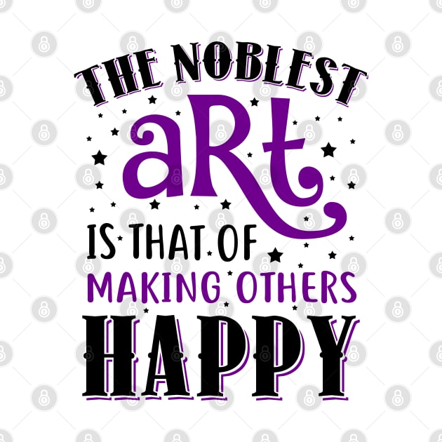 The Noblest Art Is That Of Making Others Happy by KsuAnn