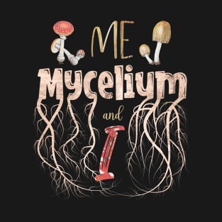 Mycologist Introvert Pun - Me, Mycelium & I T-Shirt