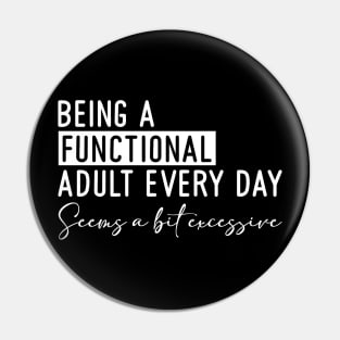 Being a Functional Adult Every Day Seems a Bit Excessive Pin