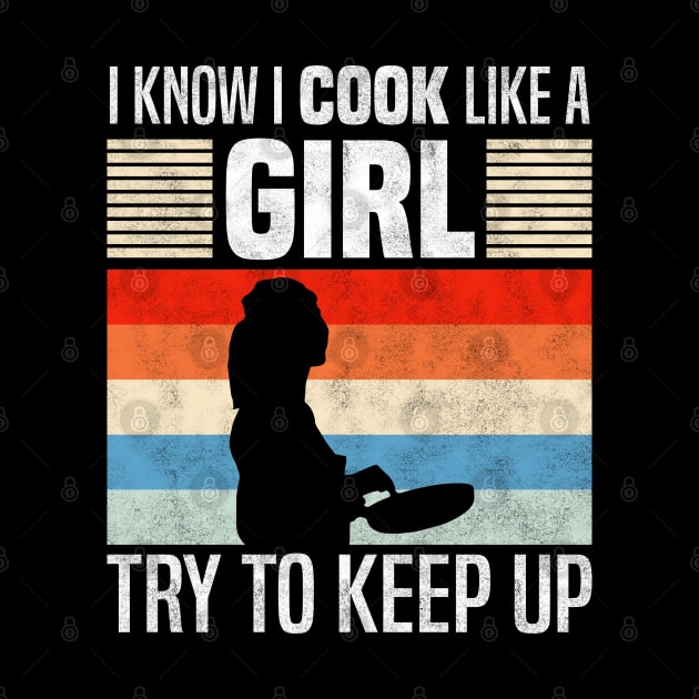 I Know I Cook Like a Girl, Funny Cooking Lovers by BenTee