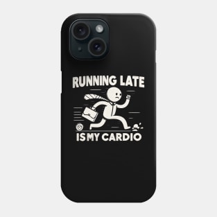 "Running Late is my Cardio" Funny Phone Case