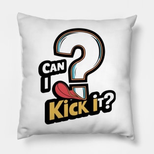 Can I Kick It? Pillow