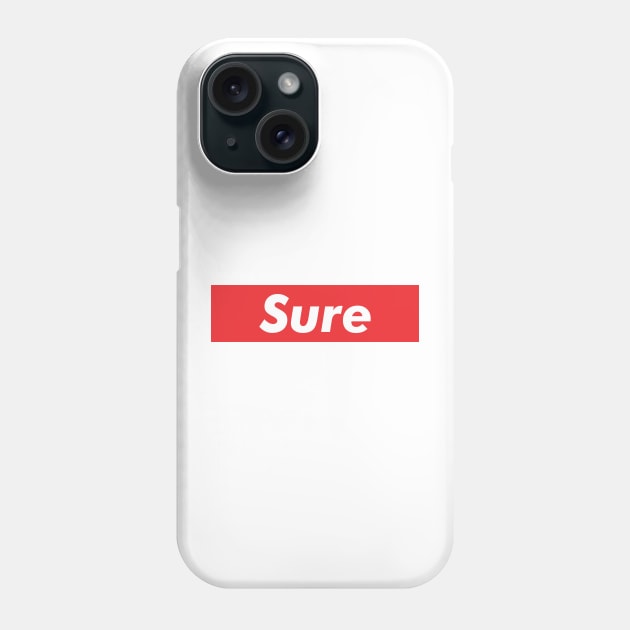 Sure Phone Case by Puaststrol