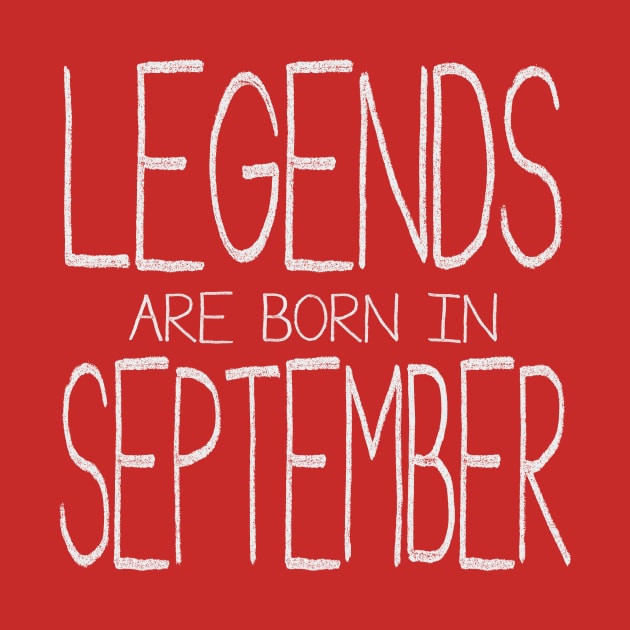 Legends Are Born In September by ahgee