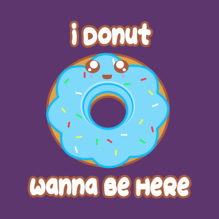 Donut Wanna Be Here T-Shirt