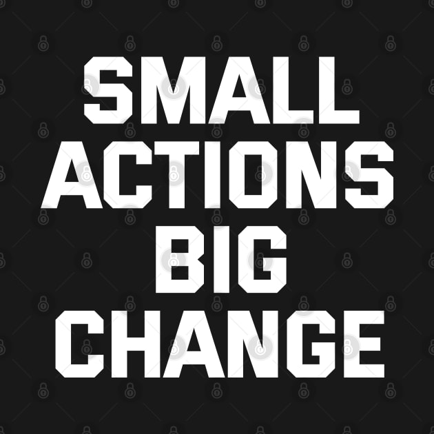 Small Actions Big Change by Texevod