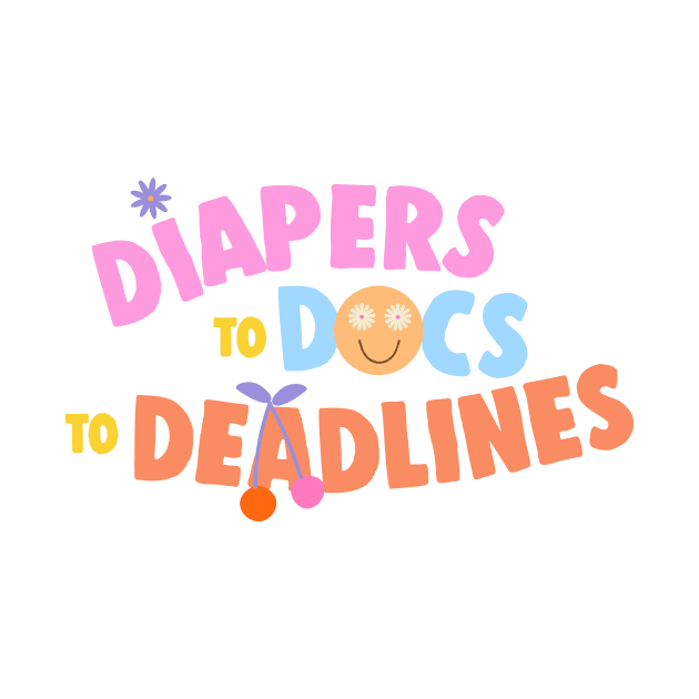 Diapers to Docs to Deadlines Funny Working Mom Gift by sleepworker