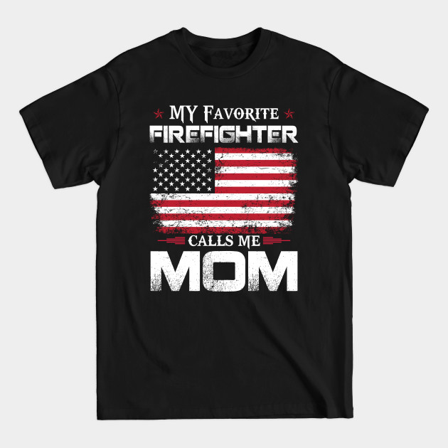 Discover My Favorites Firefighter Calls Me Mom Firefighter T Shirt - Firefighter Mother - T-Shirt