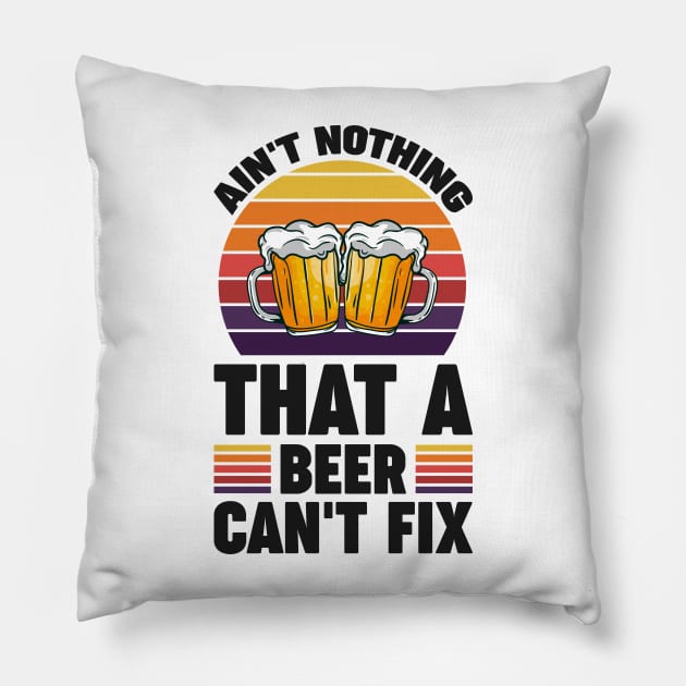 Ain't nothing that a beer can't fix - Funny Hilarious Meme Satire Simple Black and White Beer Lover Gifts Presents Quotes Sayings Pillow by Arish Van Designs