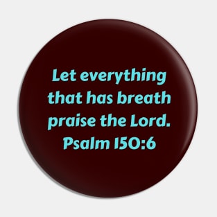 Bible Verse Psalm 150:6 Pin