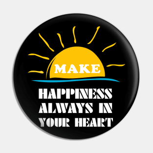 make happiness always in your heart Pin