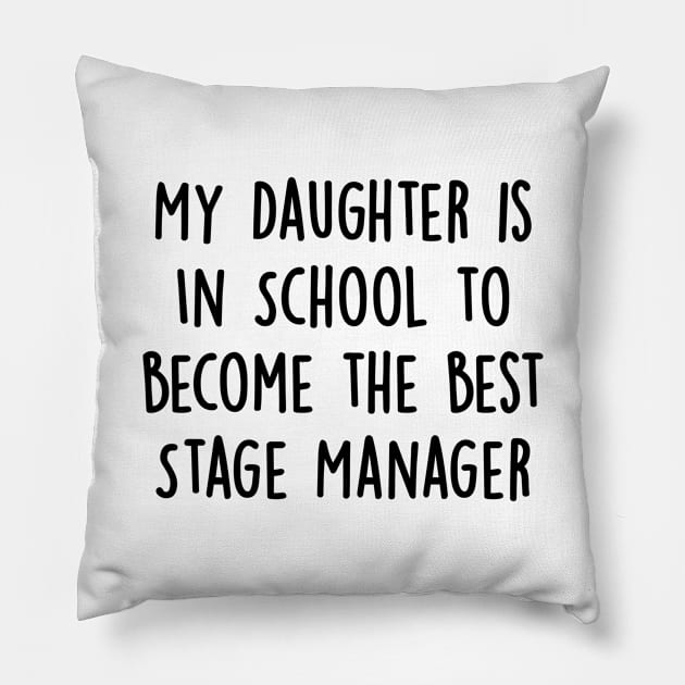 My Daughter Is in School To Become The Best Stage Manager Pillow by divawaddle