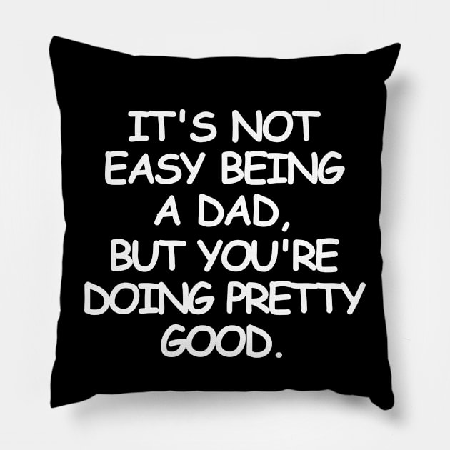 Being a dad is not easy but. Pillow by mksjr