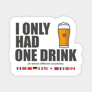 EPCOT - I Only Had One Drink In Eleven Different Countries Magnet