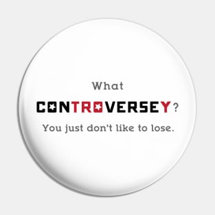 What Controversey? Pin