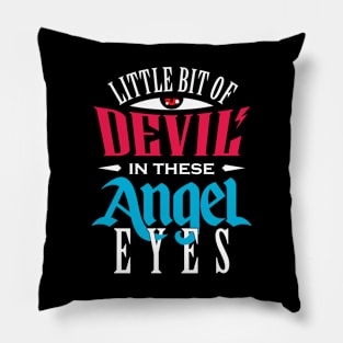 Little Bit Of Devil In These Angel Eyes Pillow