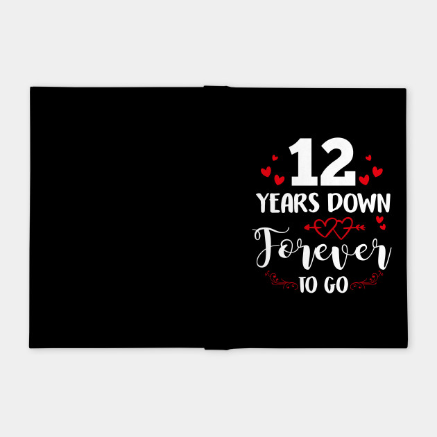 12th Anniversary Shirt 12 Years Down Forever To Go 12th Wedding